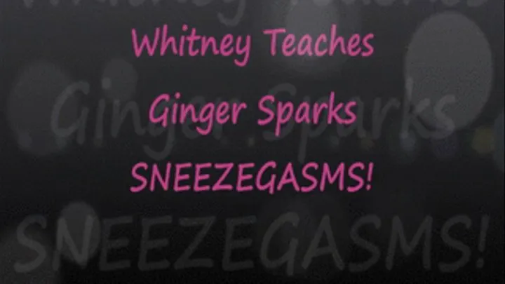 Whitney Teaches Ginger Sneeze-Gasms