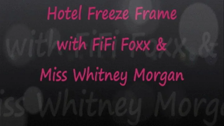 Hotel Freeze Frame with FiFi & Whitney