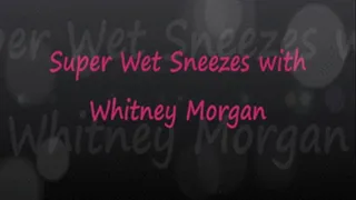 Super Wet Sneezes with Whitney