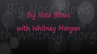 Big Nose Blows with Whitney