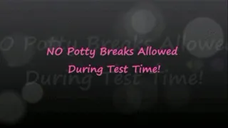 No Potty Breaks During Test Time!