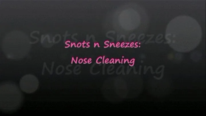 Snots Sneezes and Nose Cleaning