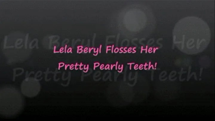 Lela Beryl Flosses Her Pearly White Teeth