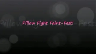 Pillow Fight Faint-Fest!