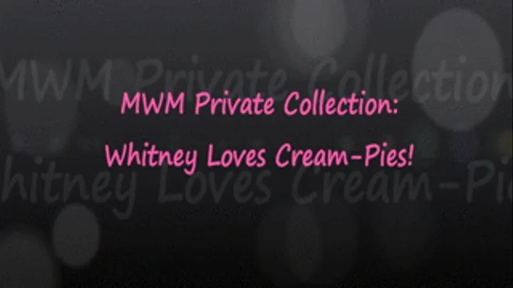 Private Collection: Whitney Loves Cream-Pies
