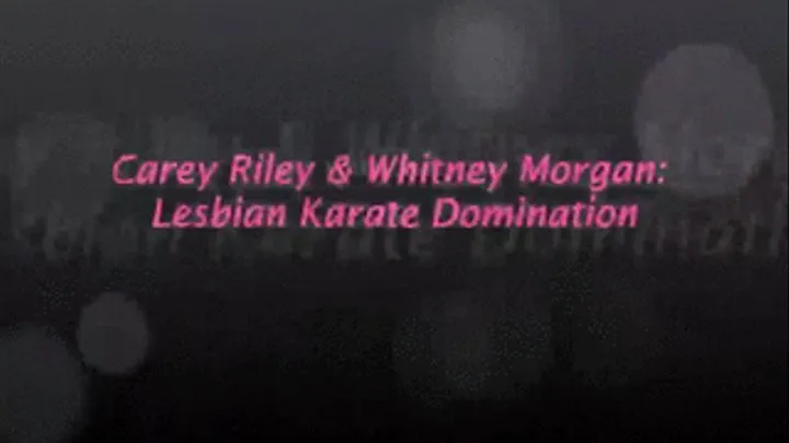 Carey Riley & Whitney Morgan: Lesbian Karate Domination
