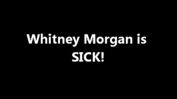 Miss Whitney Morgan is SICK!