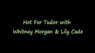 Whitney Morgan is Hot For Tudor Lily Cade