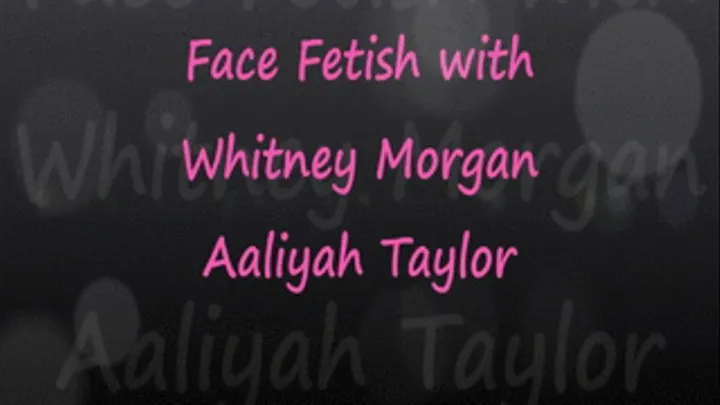 Face Fetish with Aaliyah & Whitney