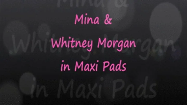 Whit & Mina: Maxi Pads