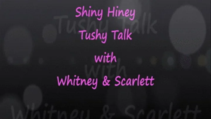 Whitney & Scarlett: Shiny Hiney Tushy Talk