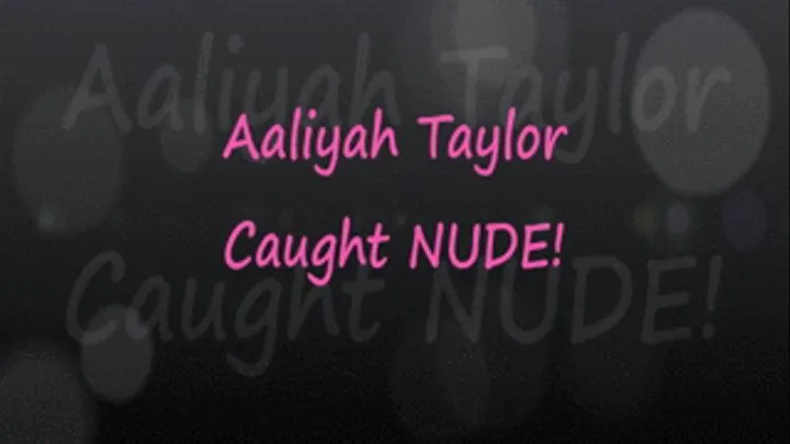 Aaliyah Taylor Caught Nude