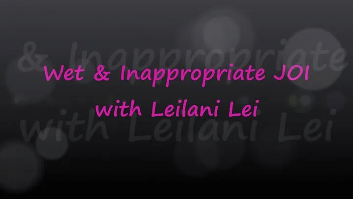 Leilani Lei: Wet & Inappropriate Taboo JOI