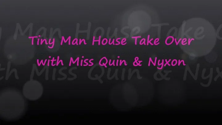 Tiny Man House Takeover: Miss Quin & Nyxon