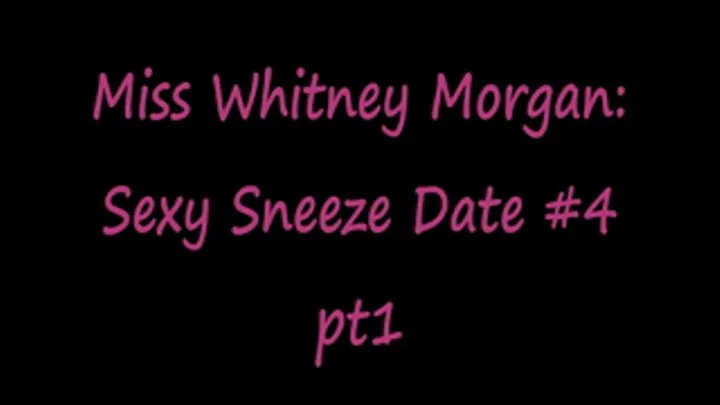 Sexy Sneeze Date #4 with Whitney pt1