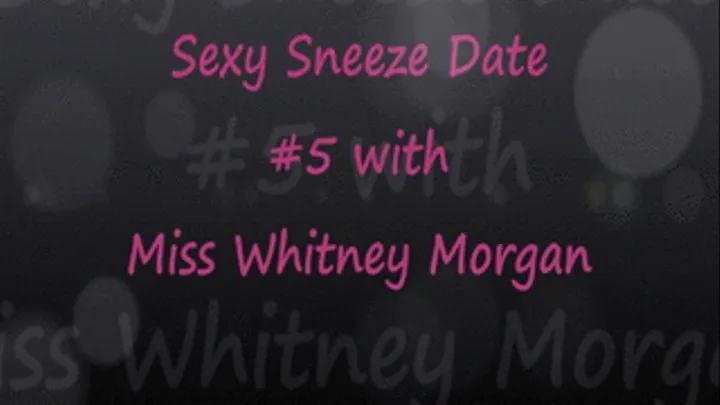Sexy Sneeze Date #5 with Whitney