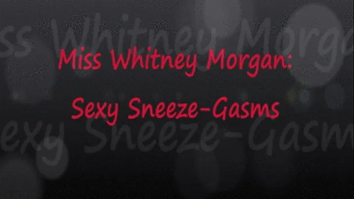 Sexy Sneeze-Gasms with Miss Whitney