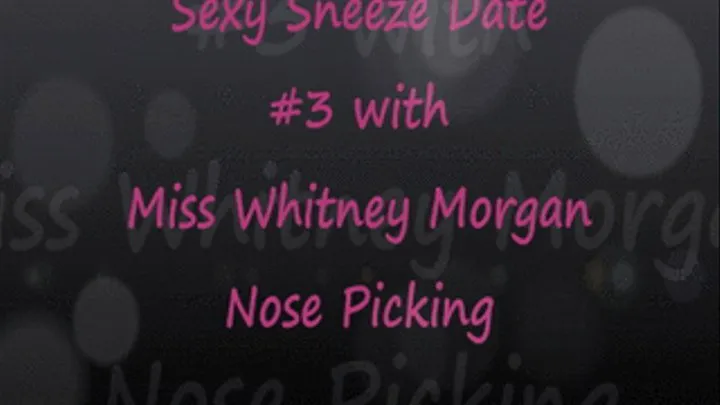 Miss Whitney Sexy Sneeze Date #3 - Nose Picking