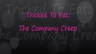 Tricked To Eat: The Company Creep!