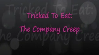 Tricked To Eat: The Company Creep!