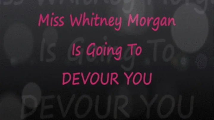 Miss Whitney Devours YOU