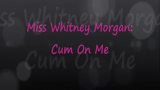 Miss Whitney: Cum On Me!
