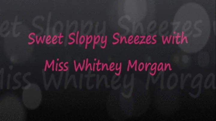 Whitney's Sweet Sloppy Sneezes