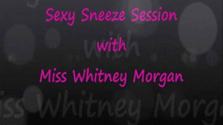 Sexy Sneeze Session with Miss Whitney Morgan