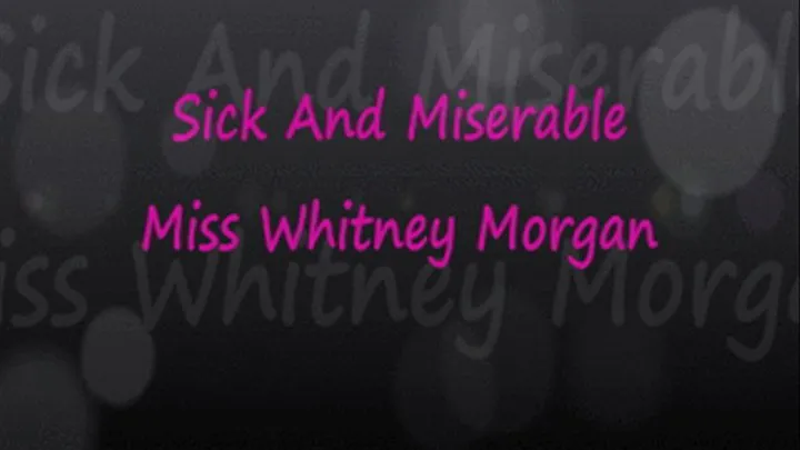 Miss Whitney: Sick And Miserable