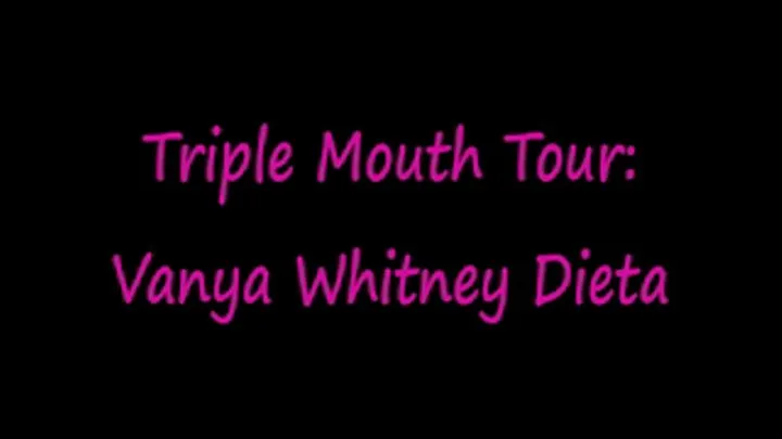 Triple Mouth Tour: Vanya Whitney Dieta