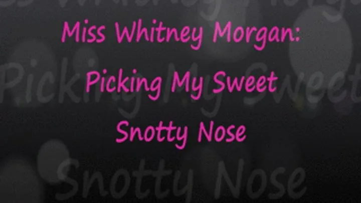 Picking My Sweet Snotty Nose