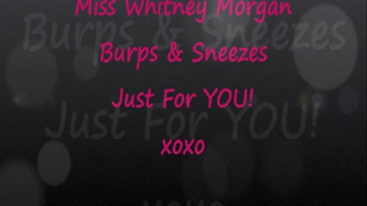 Miss Whitney Morgan Burps and Sneezes For You