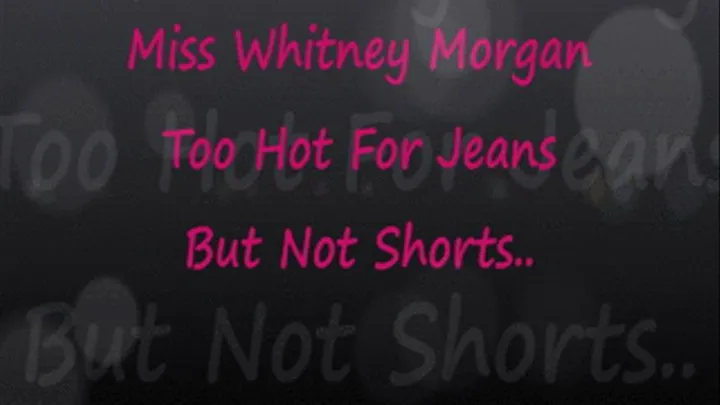 Miss Whitney: Too Hot For Jeans