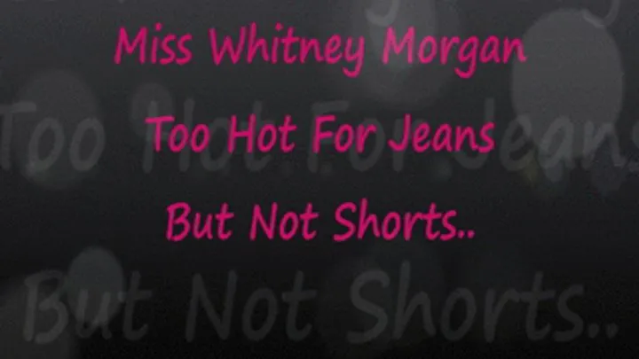 Miss Whitney: Too Hot For Jeans