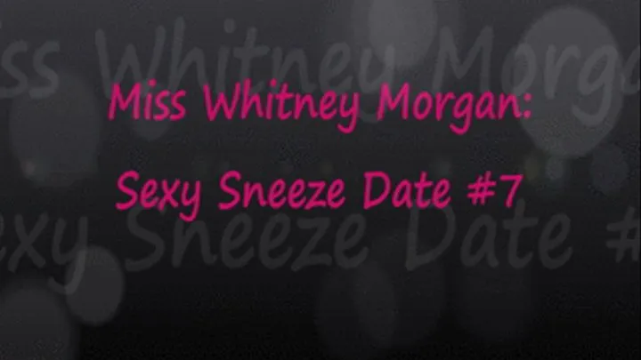 Sexy Sneeze Date #7 with Whitney