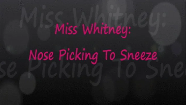 Whitney: Nose Picking To Sneeze