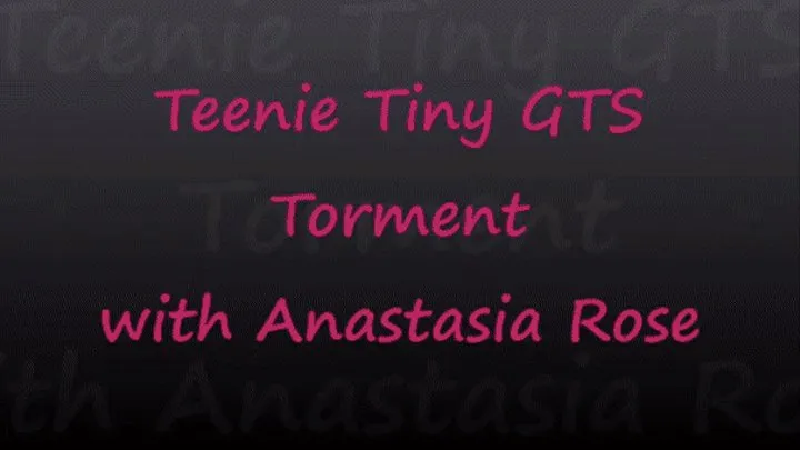 Anastasia Rose Teenie Tiny GTS Torment