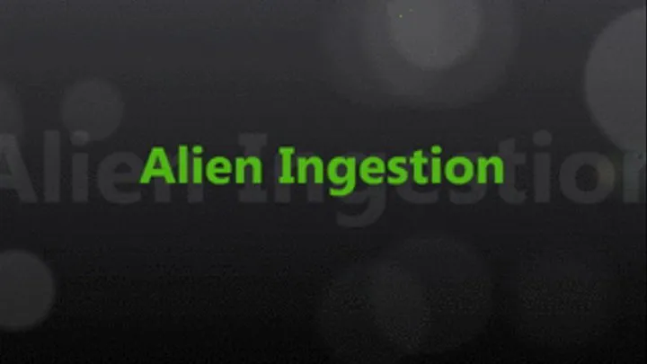 Alien Ingestion