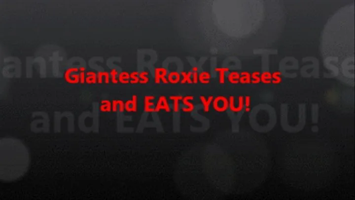 Giantess Roxie Teases & EATS YOU!