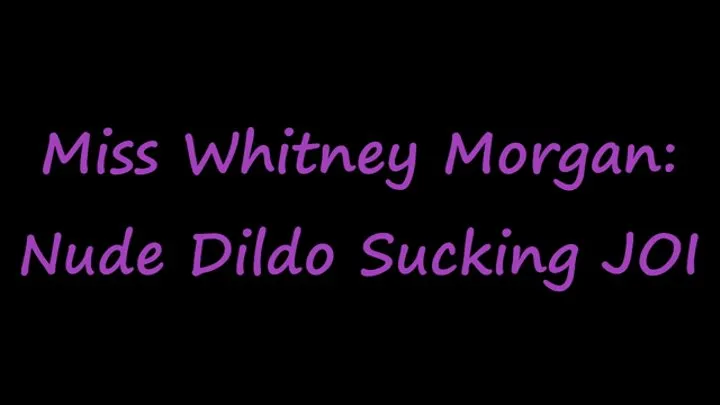 Whitney Morgan: Nude Dildo Sucking JOI