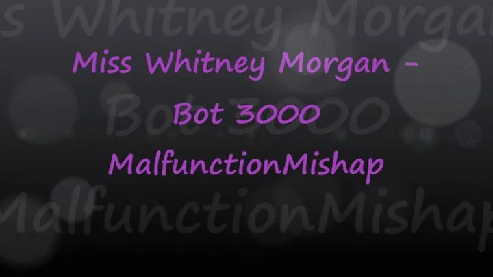 Whitney Bot 3000: Malfunctioning Mishap