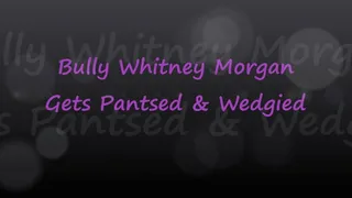 Whitney Morgan: Bully Gets Pantsed & Wedgied