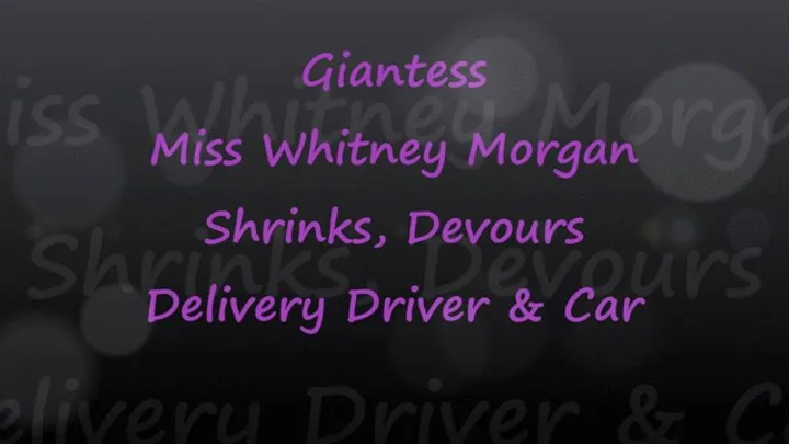 Whitney: Shrink And Devour Delivery Driver And Car