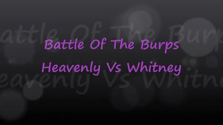 Battle Of The Burps: Heavenly vs Whitney