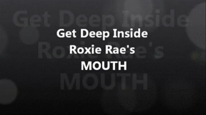 Take a Tour of Roxie Rae's MOUTH!