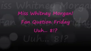 Miss Whitney Morgan: Fan Question Friday 8