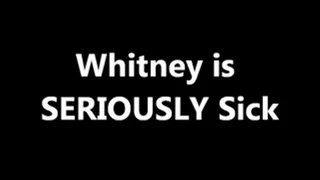 Whitney is SERIOUSLY Sick