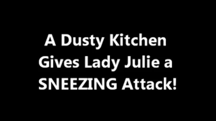 Lady Julie Sneezes from a Dusty Kitchen