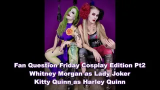 Fan Question Friday Cosplay Edition - Joker &amp; Harley - Whitney &amp; Kitty Pt2