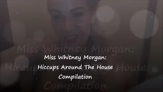 Miss Whitney Morgan: Hiccups Around The House Compilation